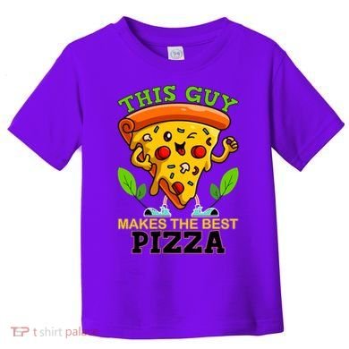 This Guy Makes The Best Pizza Toddler T-Shirt