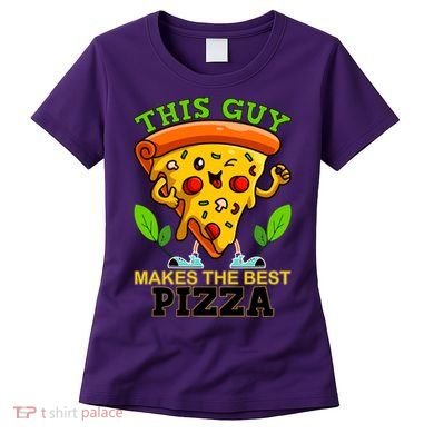 This Guy Makes The Best Pizza Women's T-Shirt
