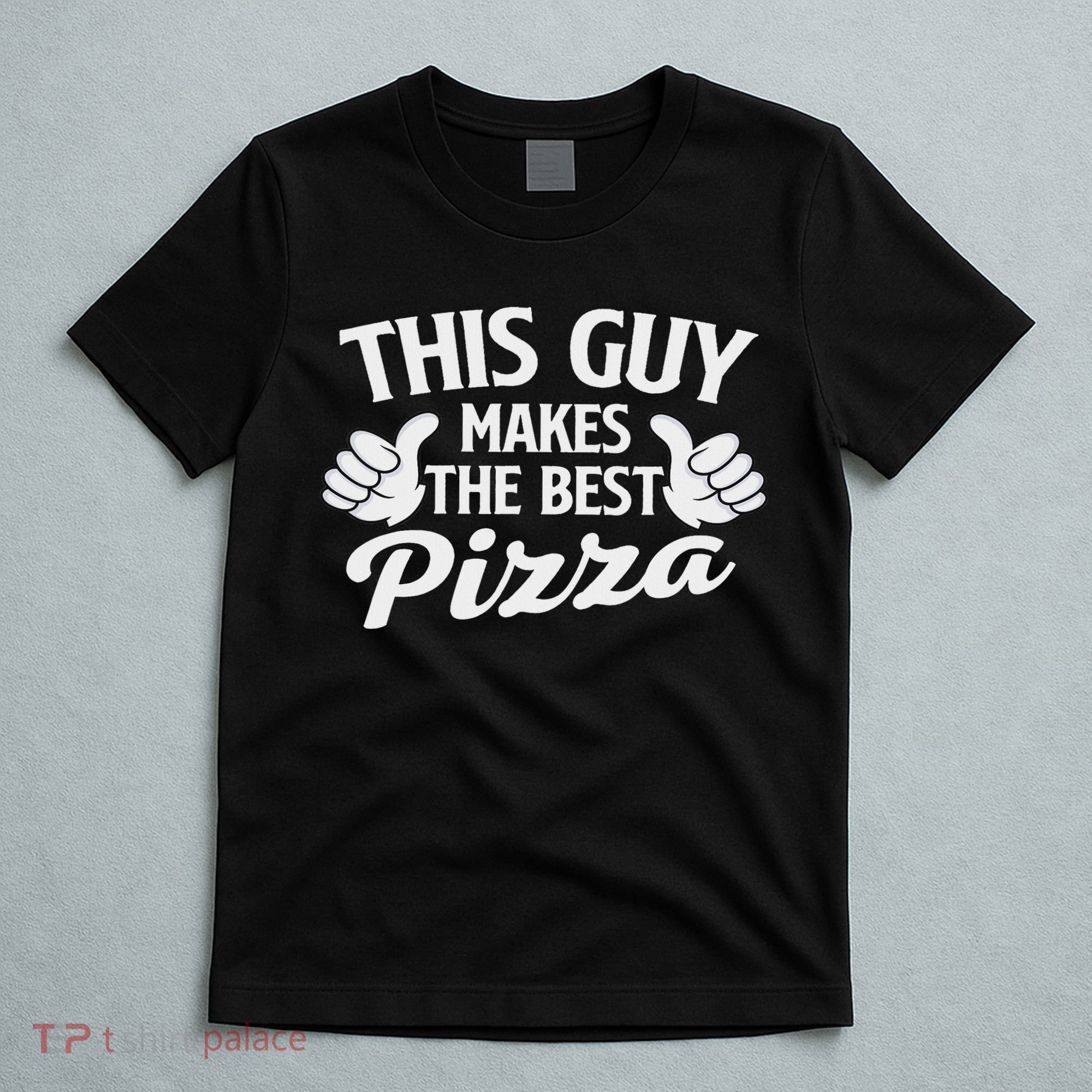 This Guy Makes The Best Pizza Food Lover Pizza Baker T-Shirt