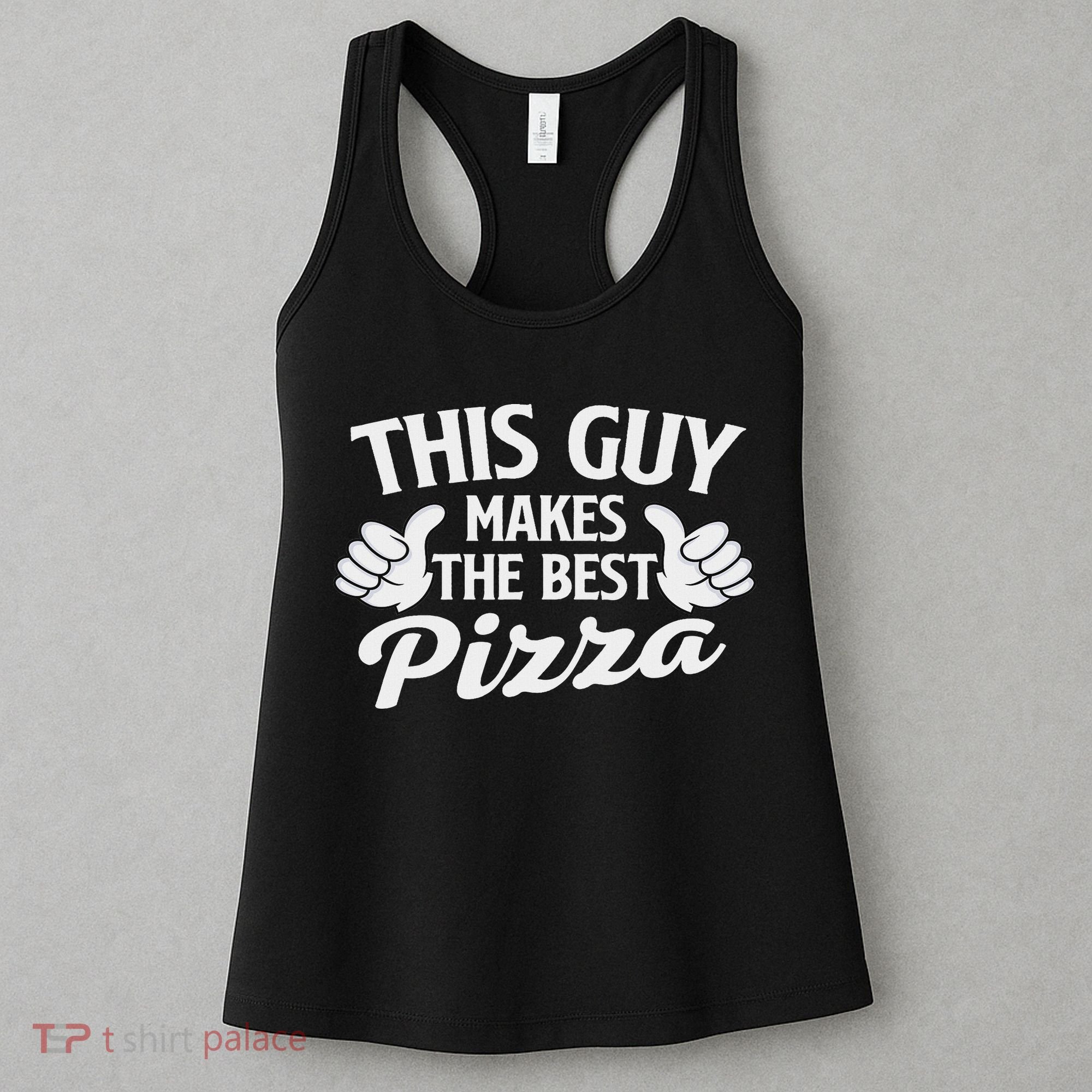 This Guy Makes The Best Pizza Food Lover Pizza Baker Women's Tank Top