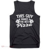 This Guy Makes The Best Pizza Food Lover Pizza Baker Tank Top thumb 0