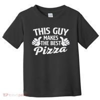 This Guy Makes The Best Pizza Food Lover Pizza Baker Toddler T-Shirt thumb 0