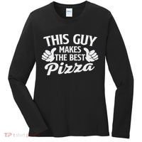 This Guy Makes The Best Pizza Food Lover Pizza Baker Women's Long Sleeve Shirt thumb 0