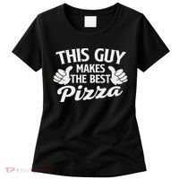 This Guy Makes The Best Pizza Food Lover Pizza Baker Women's T-Shirt thumb 0
