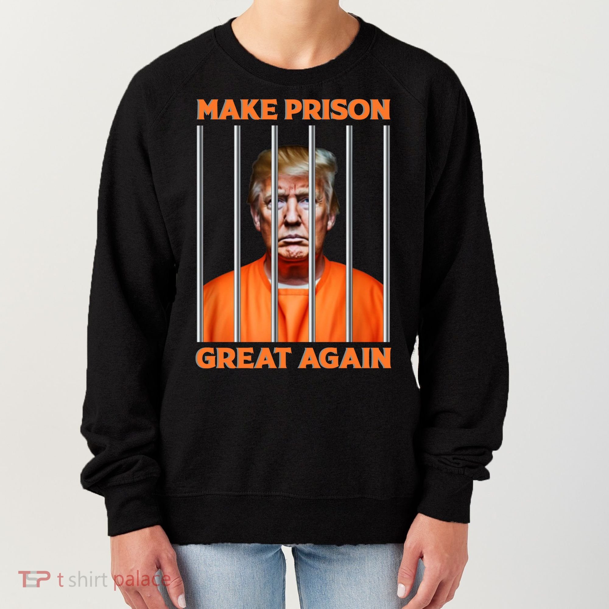 Trump Guilty Make Prison Great Again Donald Trump Women's Sweatshirt