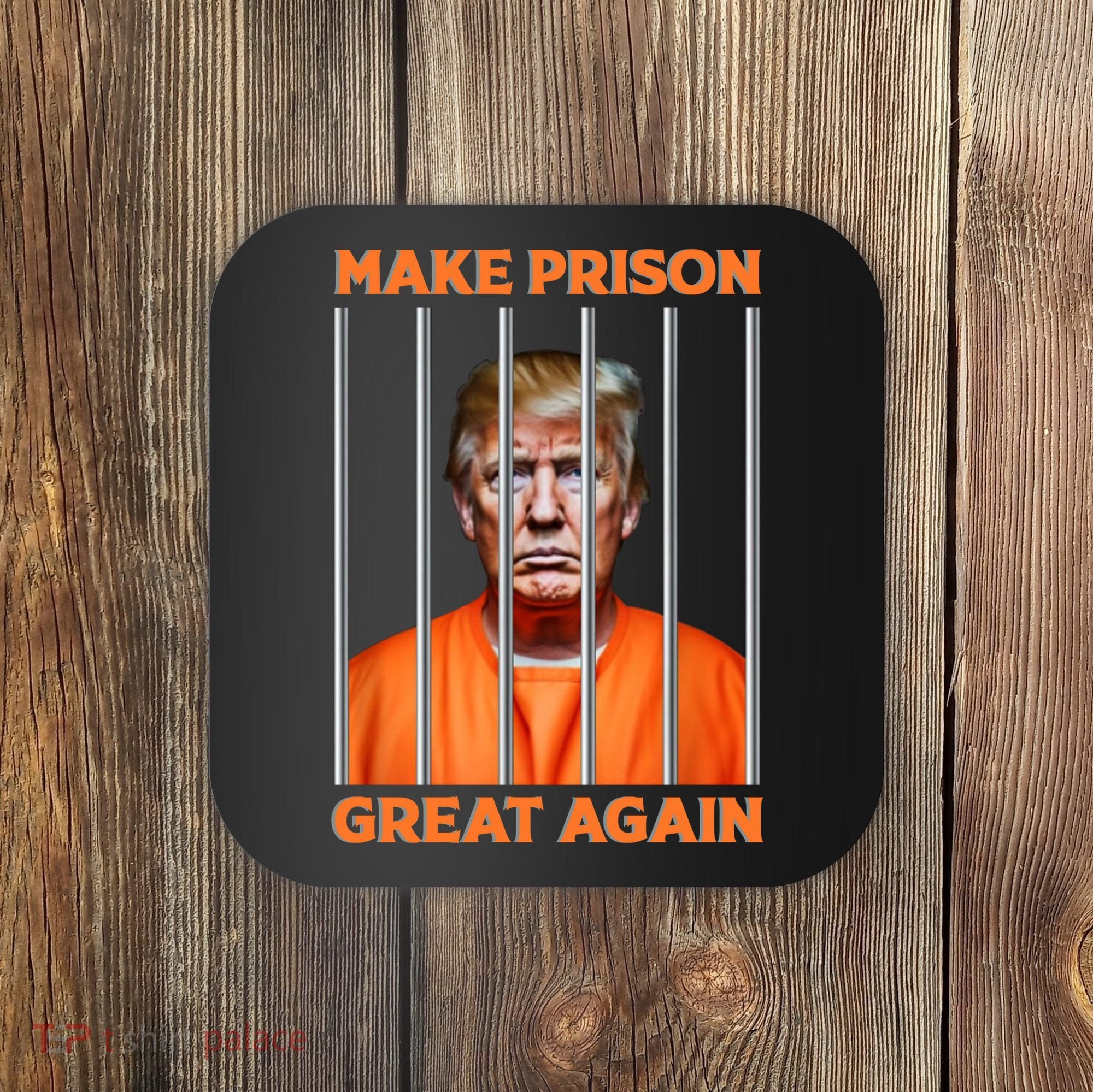 Trump Guilty Make Prison Great Again Donald Trump Coaster
