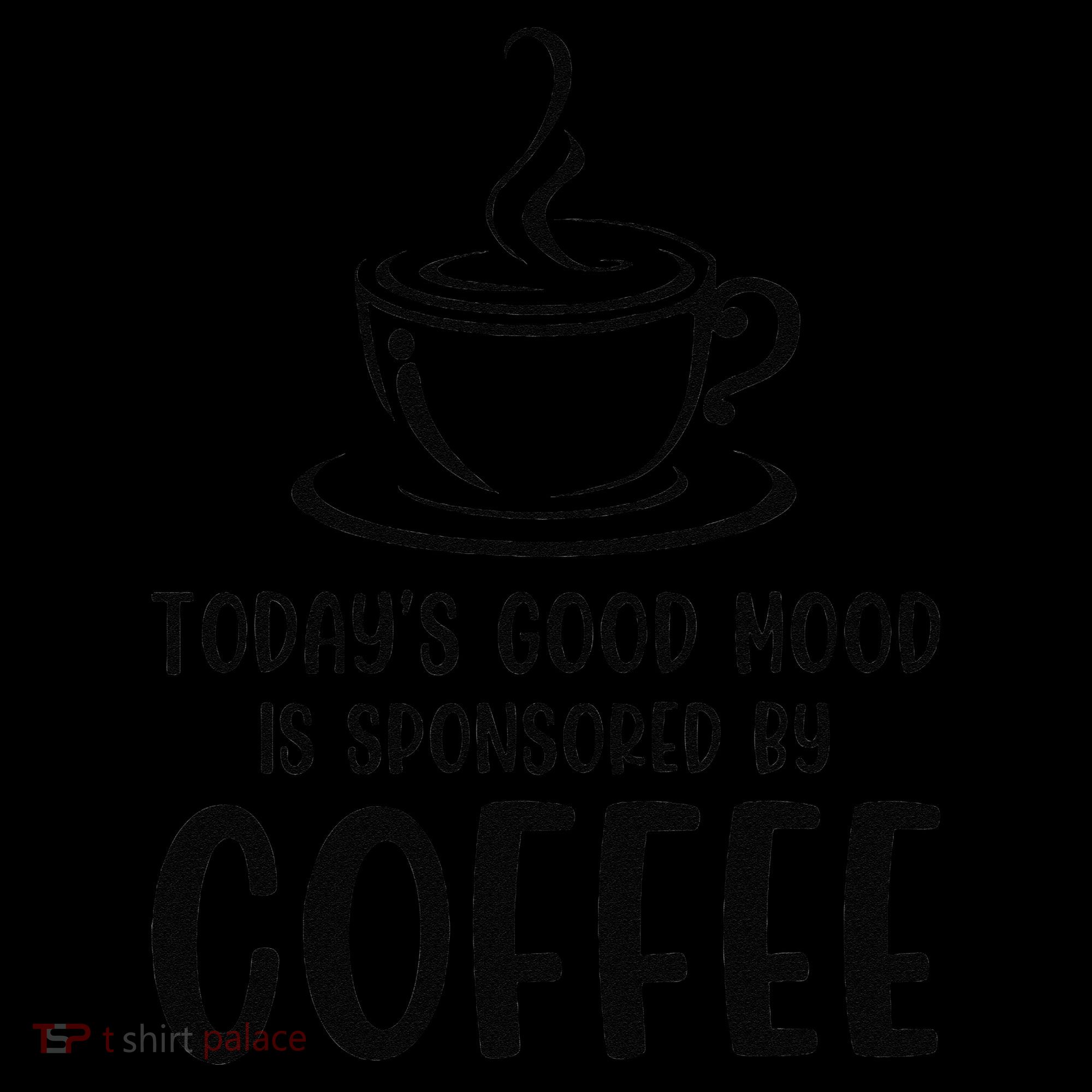 TodayS Good Mood Is Sponsored By Coffee Funny Coffee Lovers Coffee Mug