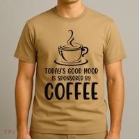 TodayS Good Mood Is Sponsored By Coffee Funny Coffee Lovers T-Shirt thumb 3