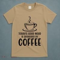 TodayS Good Mood Is Sponsored By Coffee Funny Coffee Lovers T-Shirt thumb 5