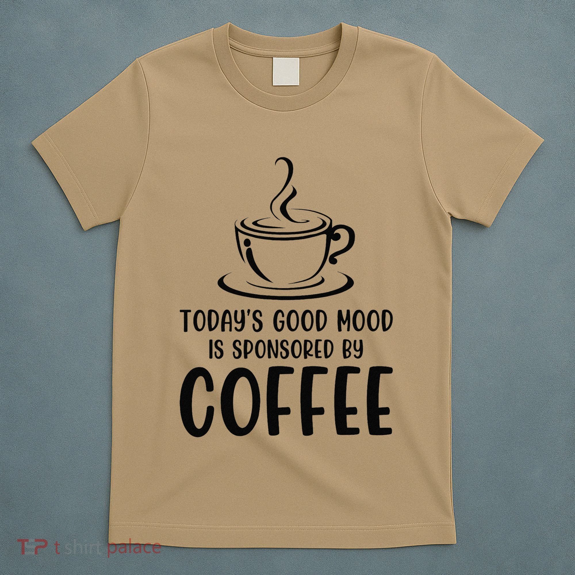 TodayS Good Mood Is Sponsored By Coffee Funny Coffee Lovers T-Shirt