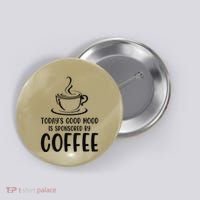 TodayS Good Mood Is Sponsored By Coffee Funny Coffee Lovers Button thumb 0