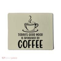 TodayS Good Mood Is Sponsored By Coffee Funny Coffee Lovers Mousepad thumb 0
