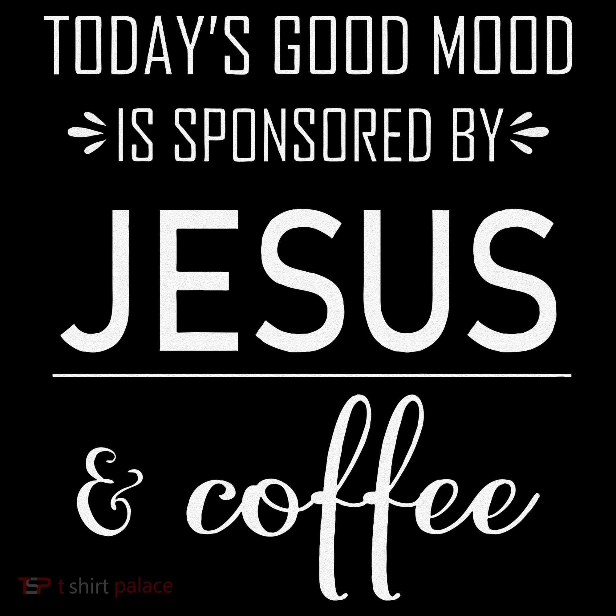 TodayS Good Mood Is Sponsored By Jesus And Coffee Coffee Mug