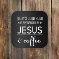 TodayS Good Mood Is Sponsored By Jesus And Coffee Coaster thumb 0