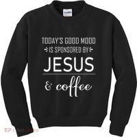 TodayS Good Mood Is Sponsored By Jesus And Coffee Kids Sweatshirt thumb 0