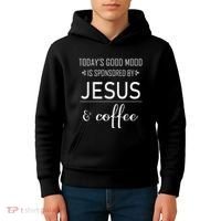 TodayS Good Mood Is Sponsored By Jesus And Coffee Kids Hoodie thumb 4