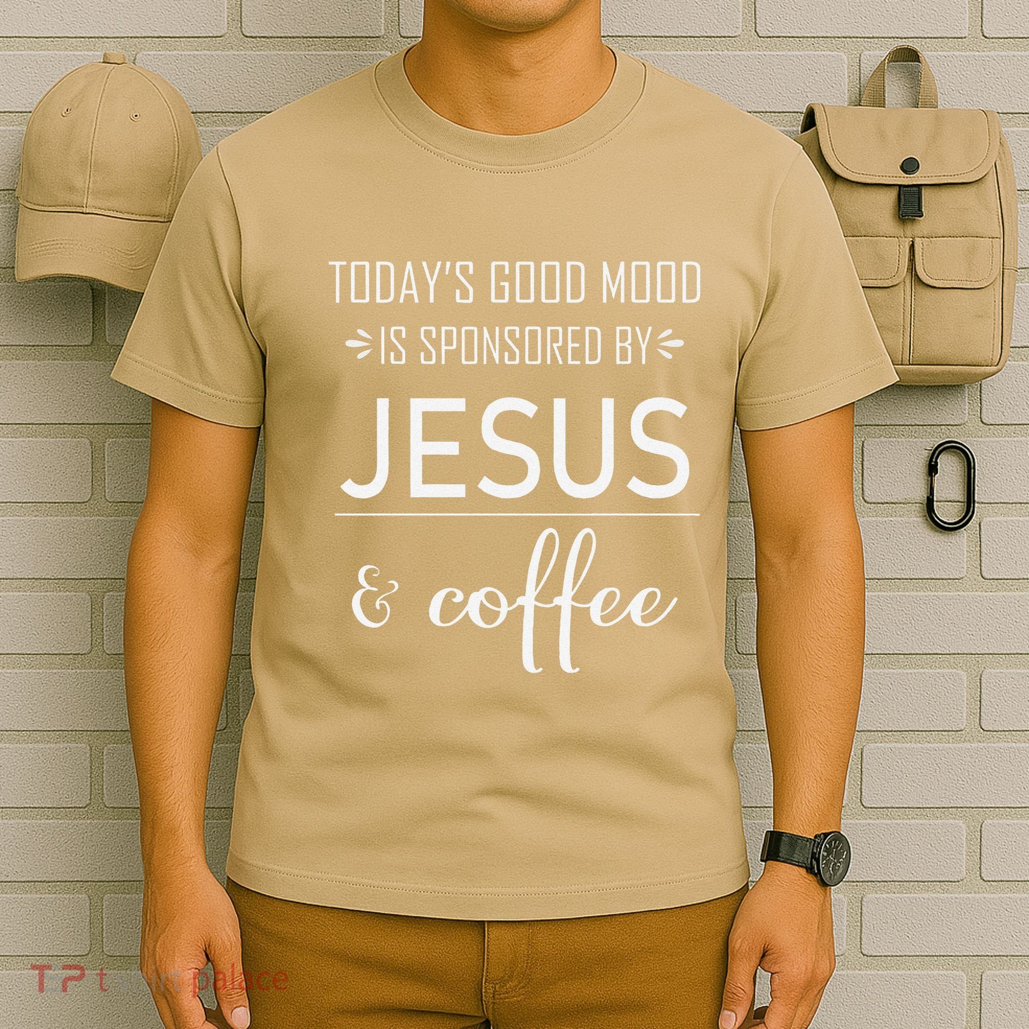 TodayS Good Mood Is Sponsored By Jesus And Coffee T-Shirt