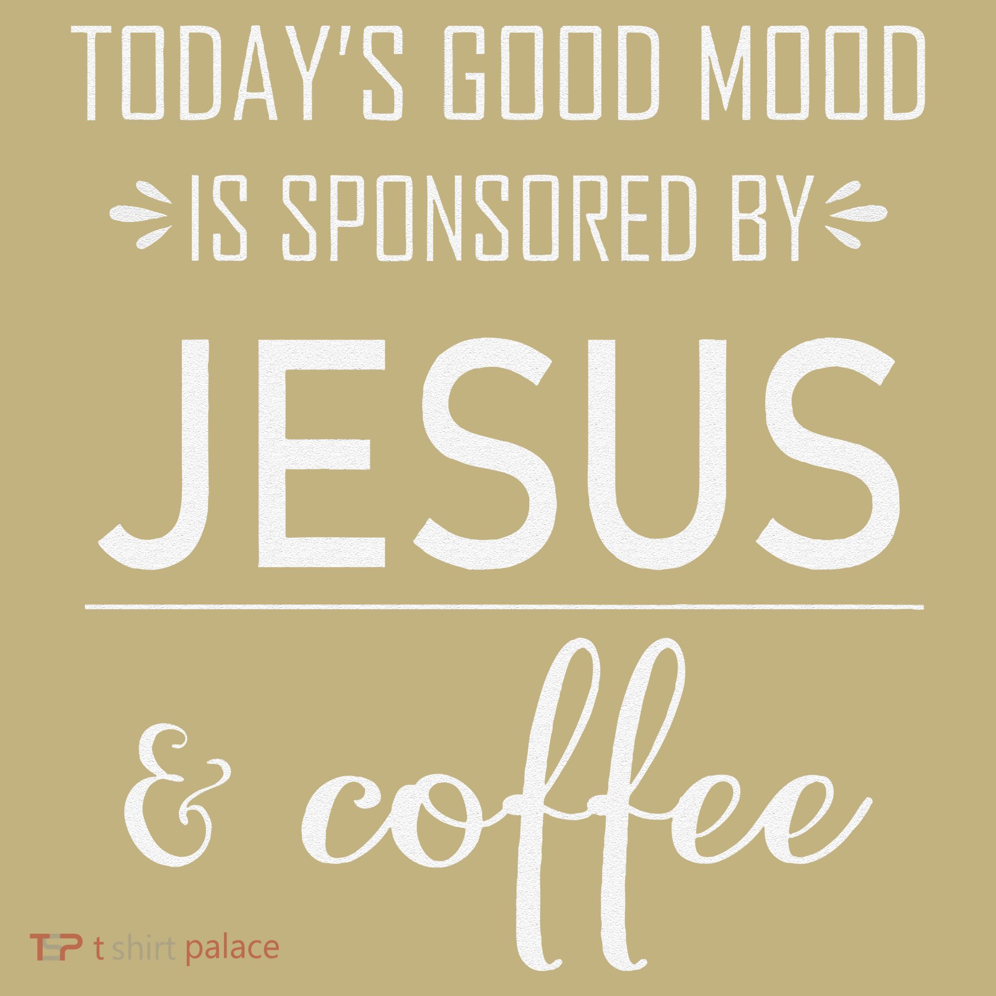 TodayS Good Mood Is Sponsored By Jesus And Coffee Polo