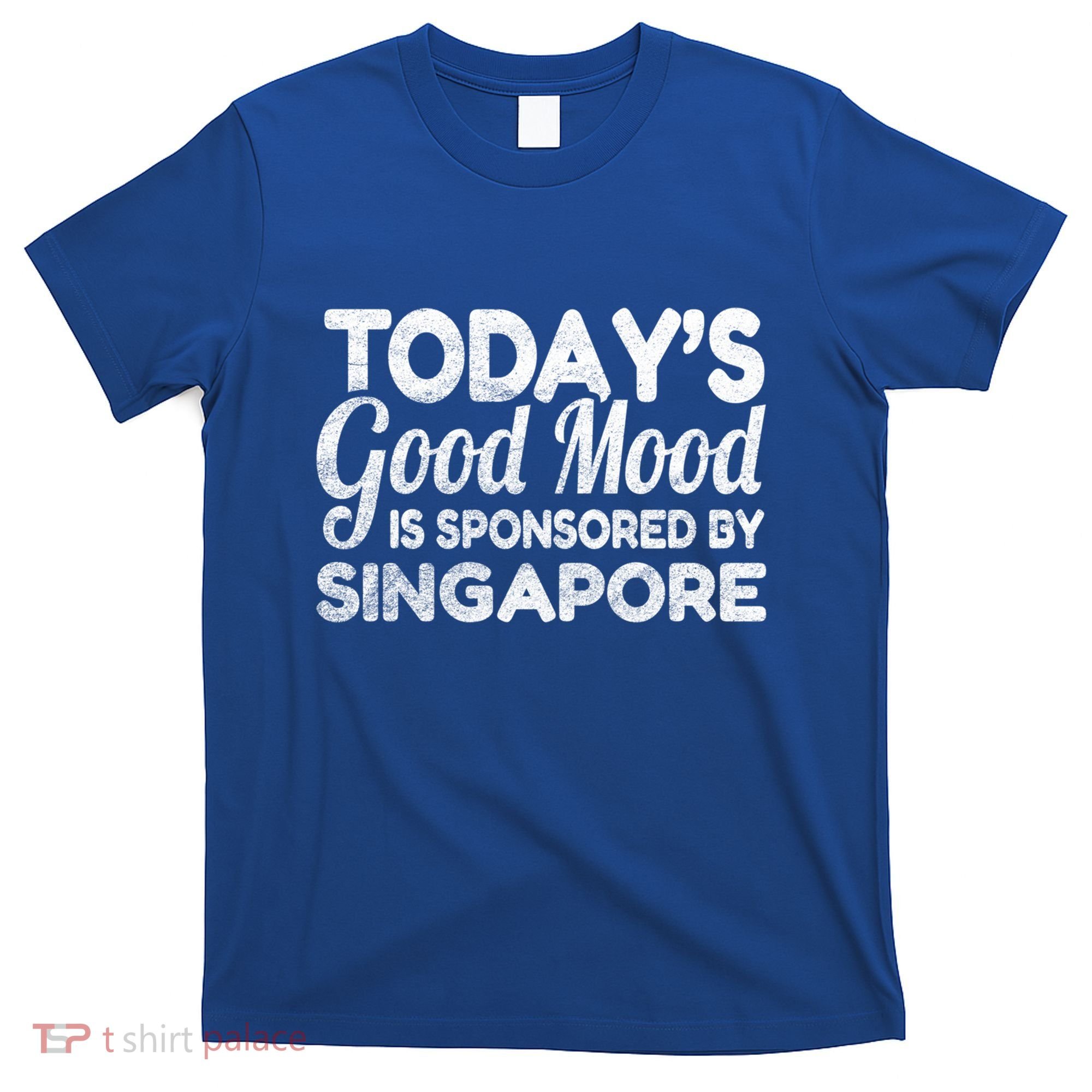 TodayS Good Mood Is Sponsored By Singapore Gift T-Shirt