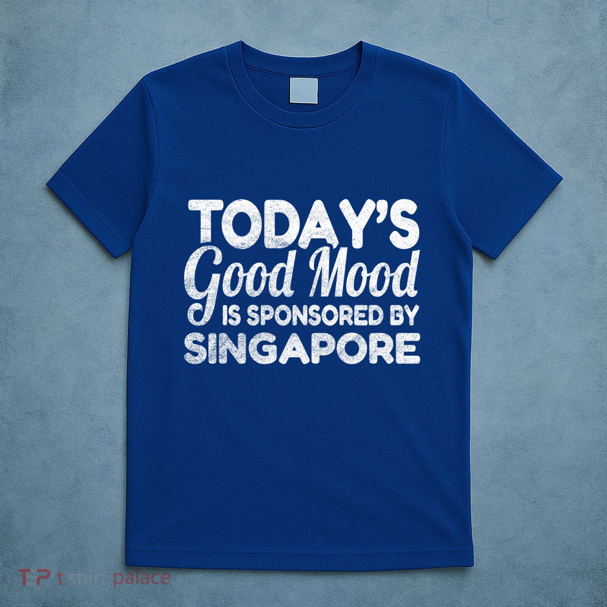 TodayS Good Mood Is Sponsored By Singapore Gift T-Shirt