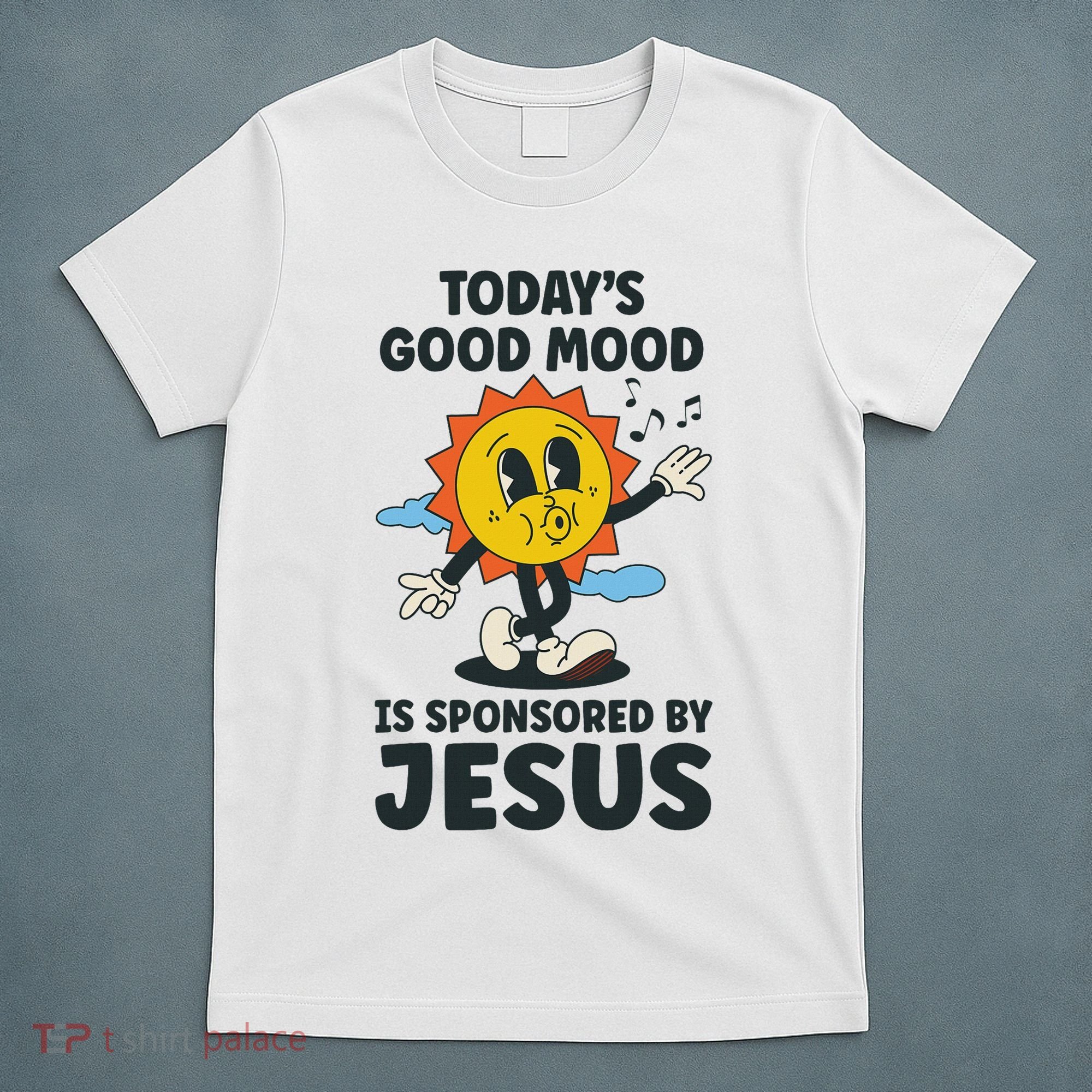 Today's Good Mood Is Sponsored By Jesus Funny Christian T-Shirt