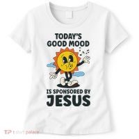Today's Good Mood Is Sponsored By Jesus Funny Christian Women's T-Shirt thumb 0