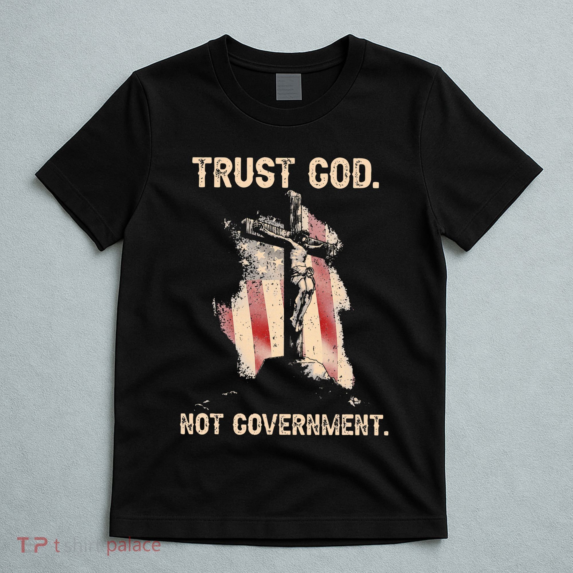 Trust God Not Government Christian Faith Cross Us Flag T-Shirt