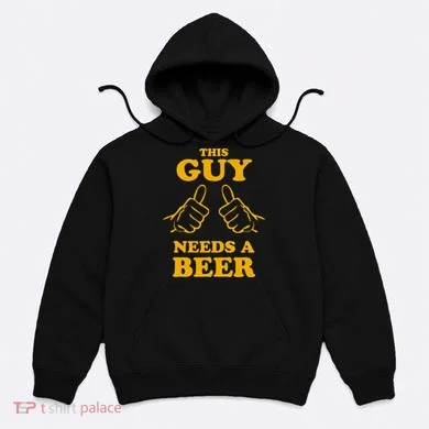 This Guy Needs A Beer Hoodie