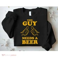 This Guy Needs A Beer Sweatshirt thumb 2