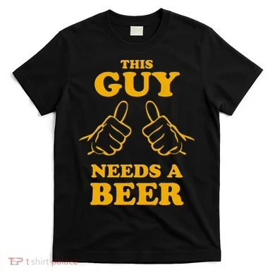 This Guy Needs A Beer T-Shirt