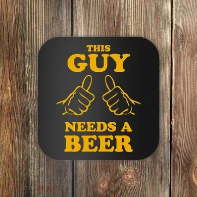 This Guy Needs A Beer Coaster