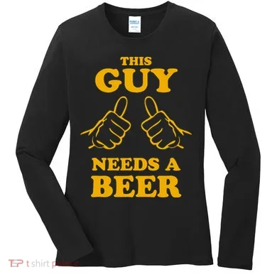 This Guy Needs A Beer Women's Long Sleeve Shirt