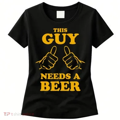 This Guy Needs A Beer Women's T-Shirt