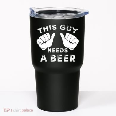 This Guy Needs A Beer Funny Drinking Gift Tumbler