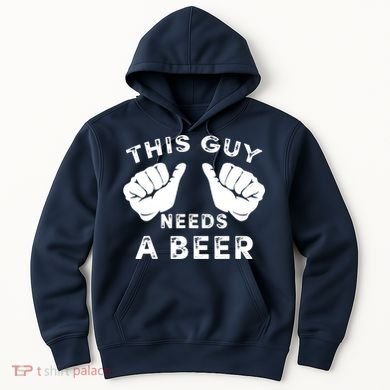 This Guy Needs A Beer Funny Drinking Gift Hoodie