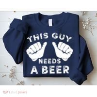 This Guy Needs A Beer Funny Drinking Gift Sweatshirt thumb 2