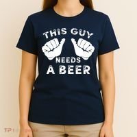 This Guy Needs A Beer Funny Drinking Gift T-Shirt thumb 4