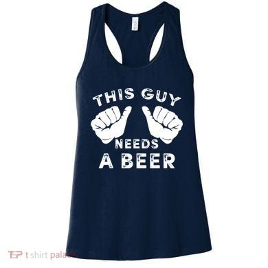 This Guy Needs A Beer Funny Drinking Gift Women's Tank Top