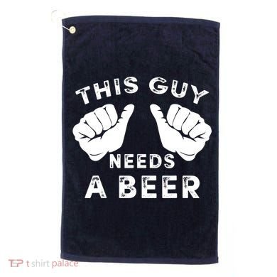 This Guy Needs A Beer Funny Drinking Gift Golf Towel