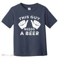 This Guy Needs A Beer Funny Drinking Gift Toddler T-Shirt thumb 0