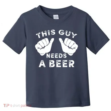 This Guy Needs A Beer Funny Drinking Gift Toddler T-Shirt