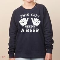 This Guy Needs A Beer - Funnys Drinking Gift Tee Women's Sweatshirt thumb 0