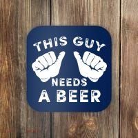 This Guy Needs A Beer - Funnys Drinking Gift Tee Coaster thumb 0