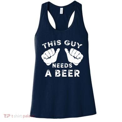 This Guy Needs A Beer - Funnys Drinking Gift Tee Women's Tank Top