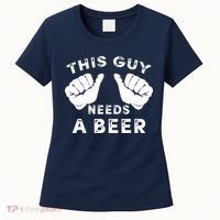 This Guy Needs A Beer - Funnys Drinking Gift Tee Women's T-Shirt thumb 0