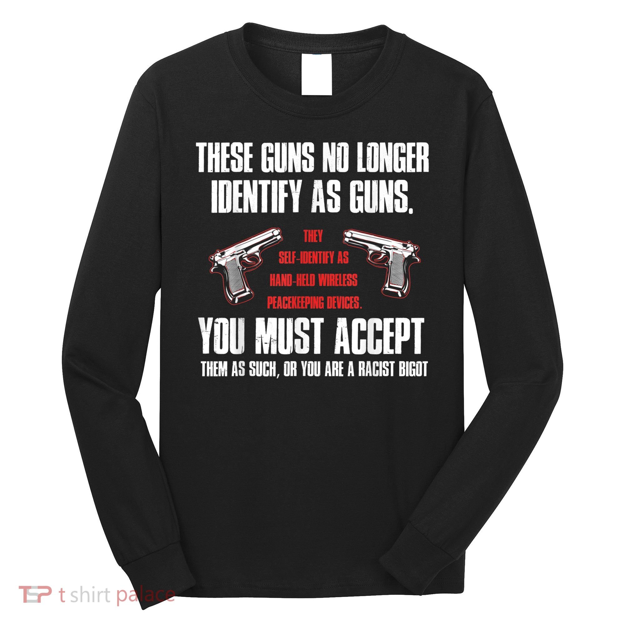 These Guns No Longer Identify As Guns Funny Gun Long Sleeve Shirt