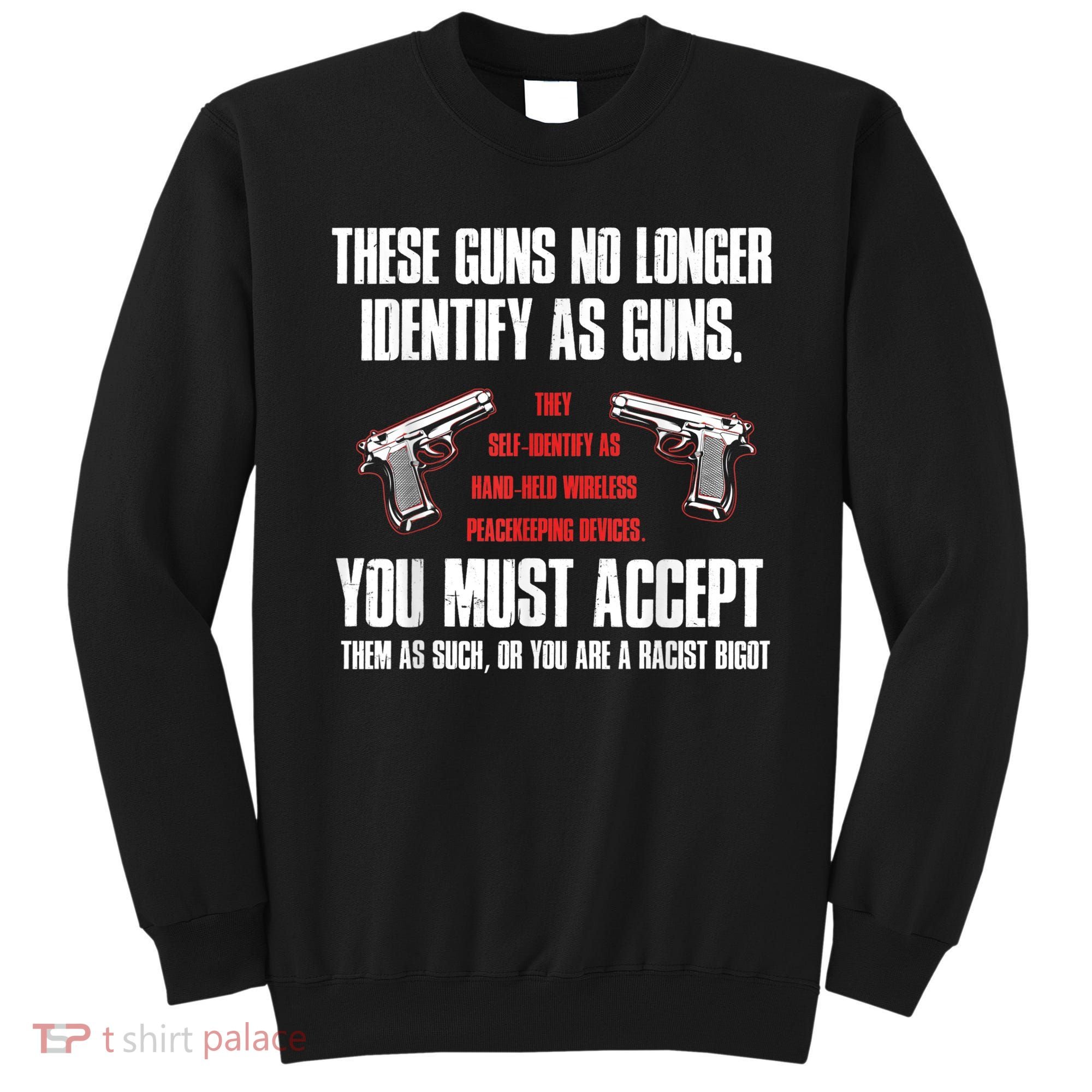 These Guns No Longer Identify As Guns Funny Gun Sweatshirt