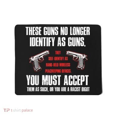 These Guns No Longer Identify As Guns Funny Gun Mousepad