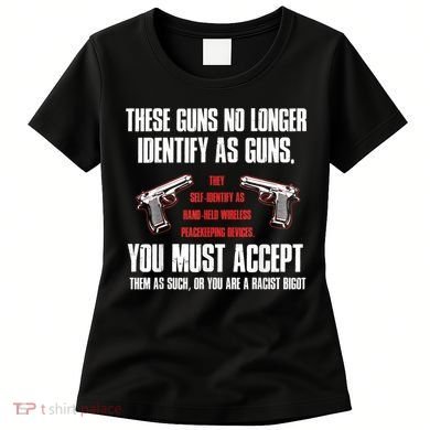 These Guns No Longer Identify As Guns Funny Gun Women's T-Shirt