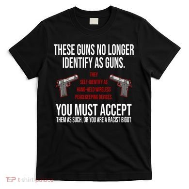 These Guns No Longer Identify As Guns T-Shirt